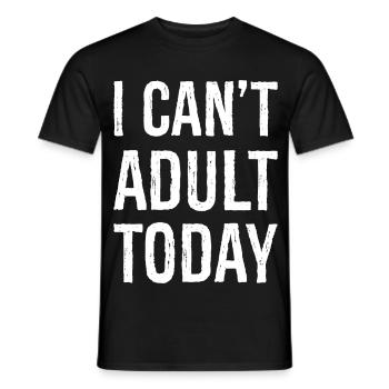 I can't adult today - Men's T-Shirt - black - Front - AI Model Male 178 light (178cm)