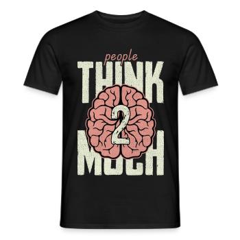 people think 2 much - Men's T-Shirt - black - Front - AI Model Male 178 light (178cm)