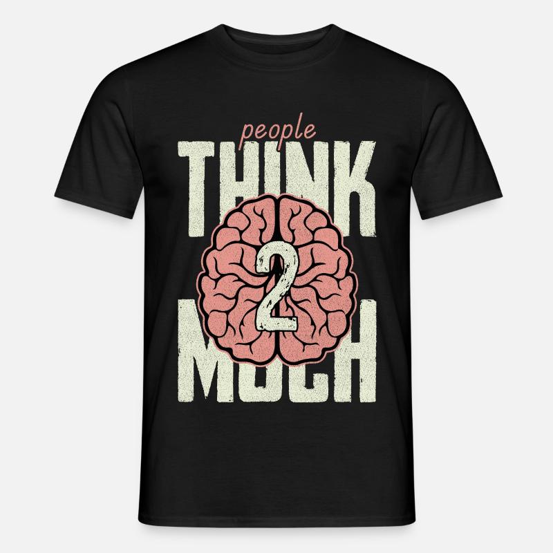 people think 2 much - Männer T-Shirt - Schwarz