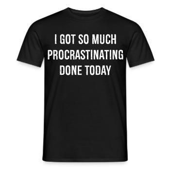 I got so much procrastinating done today funny - Männer T-Shirt - Schwarz - Vorne - AI Model Male 178 light (178cm)