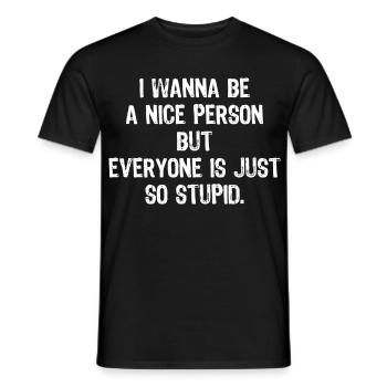 Ich möchte ein netter Mensch sein, aber alle sind einfach - Männer T-Shirt - Schwarz - Vorne - AI Model Male 178 light (178cm)