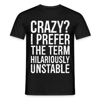 Crazy I Prefer The Term Hilariously Unstable - Men's T-Shirt - black - Front - AI Model Male 178 light (178cm)