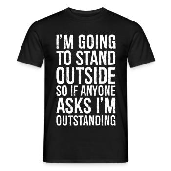 I'm going to stand outside so If anyone asks - Männer T-Shirt - Schwarz - Vorne - AI Model Male 178 light (178cm)