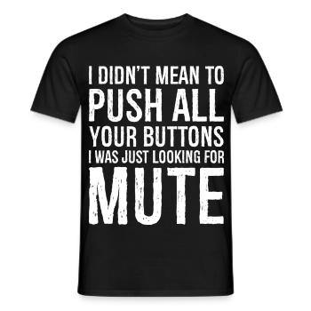 I didn't mean to push all your buttons - Männer T-Shirt - Schwarz - Vorne - AI Model Male 178 light (178cm)