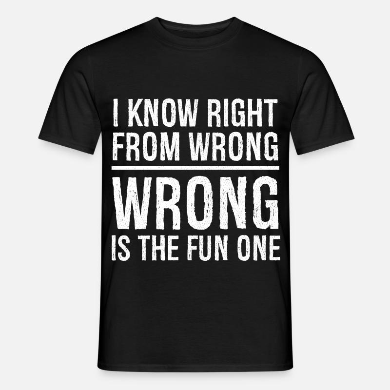 I know right from wrong - Men's T-shirt - black