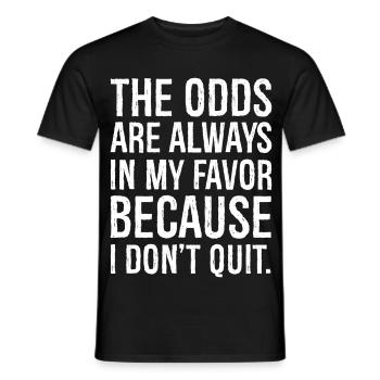 the odds are always in my favor because I don't - Men's T-Shirt - black - Front - AI Model Male 178 light (178cm)