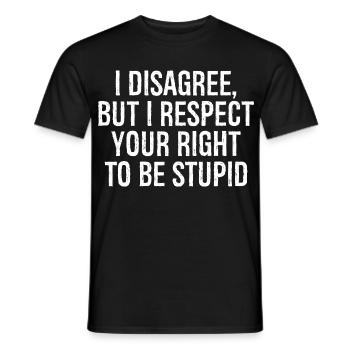 I disagree but I respect your right to be stupid - Men's T-Shirt - black - Front - AI Model Male 178 light (178cm)