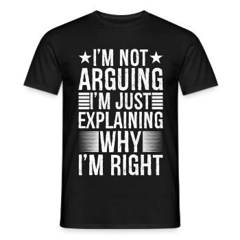 I'm arguing I'm just explaining why I'm right - Men's T-Shirt - black - Front - AI Model Male 178 light (178cm)
