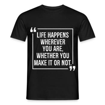 life happens wherever you are whether you make it - Men's T-Shirt - black - Front - AI Model Male 178 light (178cm)