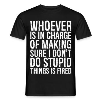 whoever is in charge of making sure I don't - Men's T-Shirt - black - Front - AI Model Male 178 light (178cm)