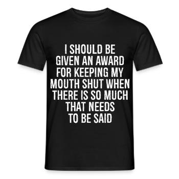 I should be given an award for keeping my mouth - Männer T-Shirt - Schwarz - Vorne - AI Model Male 178 light (178cm)