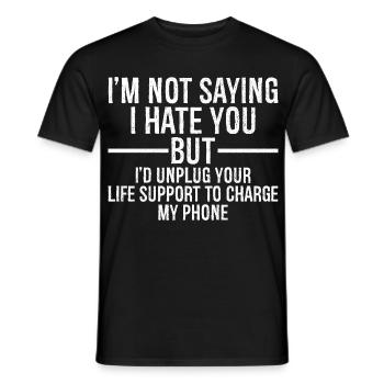 I'm not saying I hate you but I'd unplug your life - Men's T-Shirt - black - Front - AI Model Male 178 light (178cm)