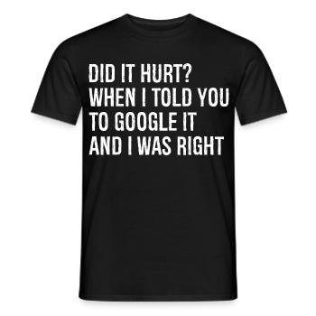 did It hurt when I told you to google It and right - Men's T-Shirt - black - Front - AI Model Male 178 light (178cm)