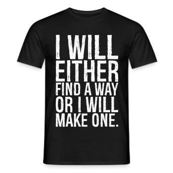 I will either find a way or i will make one - Männer T-Shirt - Schwarz - Vorne - AI Model Male 178 light (178cm)