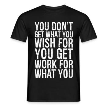 Vous n’obtenez pas ce que vous souhaitez, vous obtenez du travail - T-shirt homme - noir - Devant - AI Model Male 178 light (178cm)