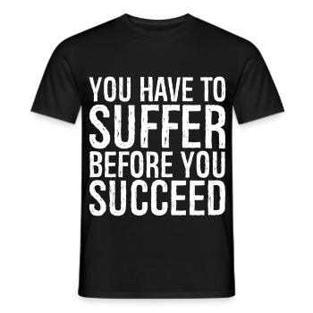 you have to suffer before you succeed - Men's T-Shirt - black - Front - AI Model Male 178 light (178cm)