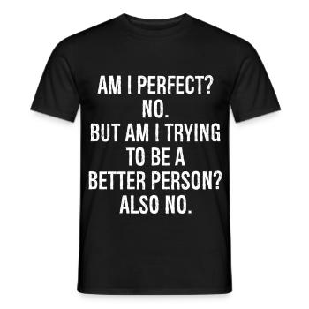 am I perfect no but am I trying to be a better - Men's T-Shirt - black - Front - AI Model Male 178 light (178cm)