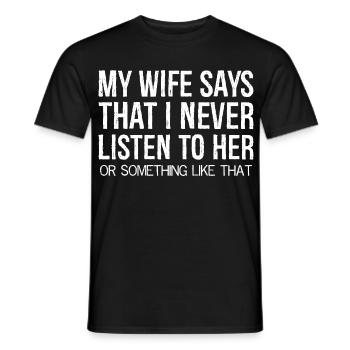 my wife says that I never listen to her something - Men's T-Shirt - black - Front - AI Model Male 178 light (178cm)