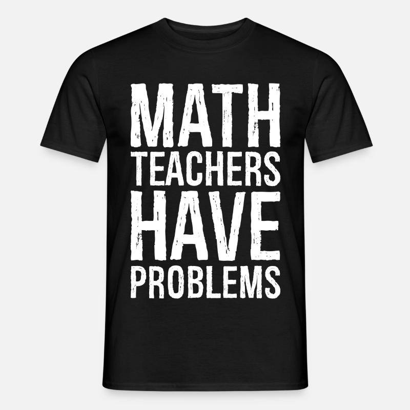 math teachers have problems - Men’s T-shirt - black