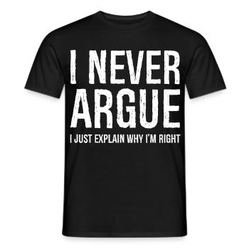 I never argue I just explain why I'm right - Männer T-Shirt - Schwarz - Vorne - AI Model Male 178 light (178cm)