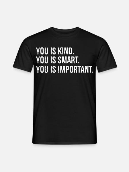 you is kind you is smart you is Important - Männer T-Shirt - Schwarz