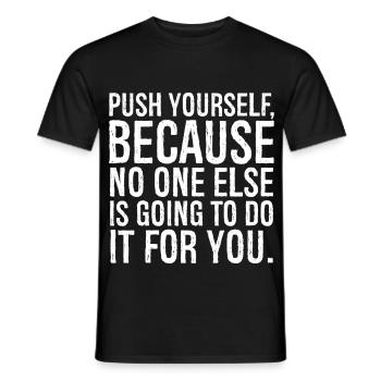 push yourself because no one else is going to do - Männer T-Shirt - Schwarz - Vorne - AI Model Male 178 light (178cm)