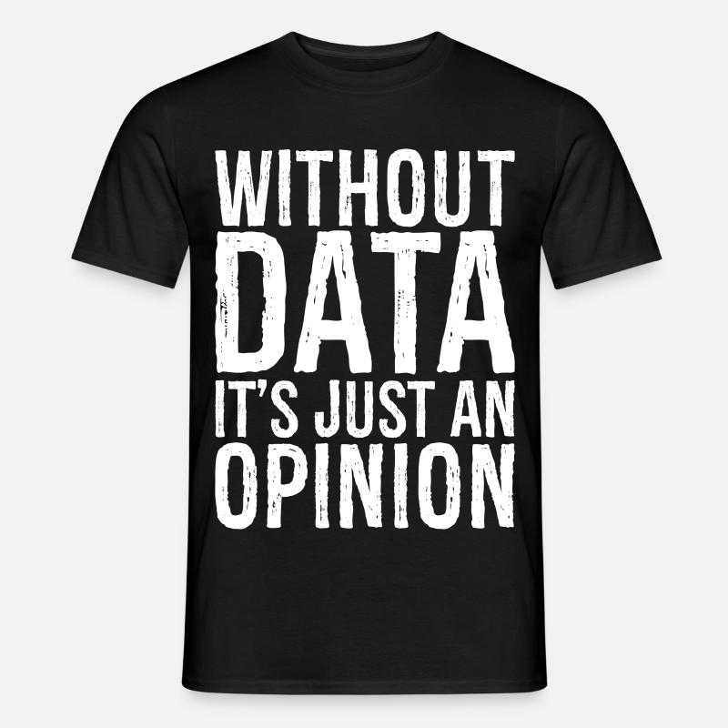 without data it's just an opinion - Männer T-Shirt - Schwarz