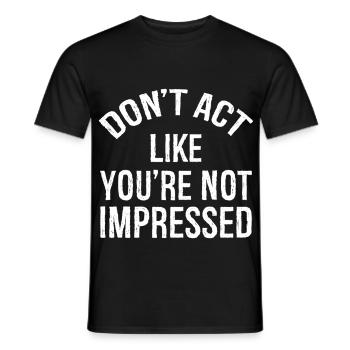 N’agissez pas comme si vous n’étiez pas impressionné - T-shirt homme - noir - Devant - AI Model Male 178 light (178cm)