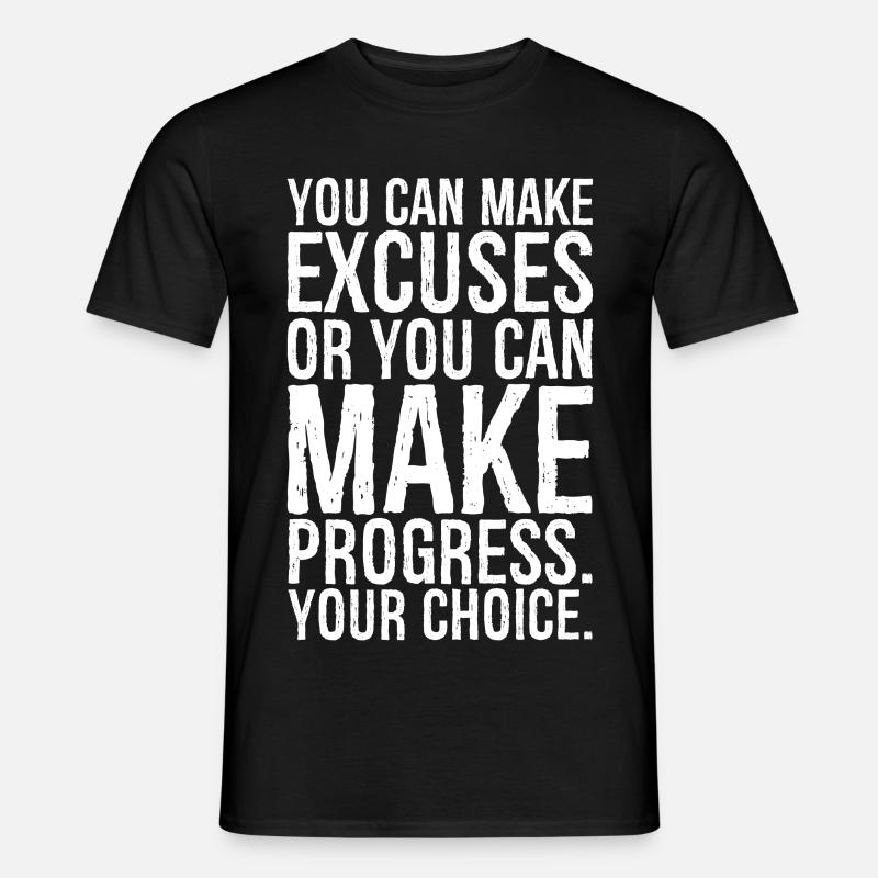 you can make excuses or you can make progress - Männer T-Shirt - Schwarz