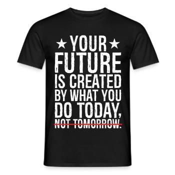 Votre avenir est créé par ce que vous faites aujourd’hui, et non par - T-shirt homme - noir - Devant - AI Model Male 178 light (178cm)