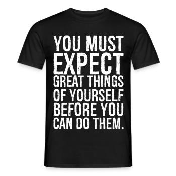 you must expect great things of yourself before - Men's T-Shirt - black - Front - AI Model Male 178 light (178cm)