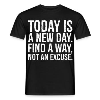 today is a new day find a way not an excuse - Men's T-Shirt - black - Front - AI Model Male 178 light (178cm)