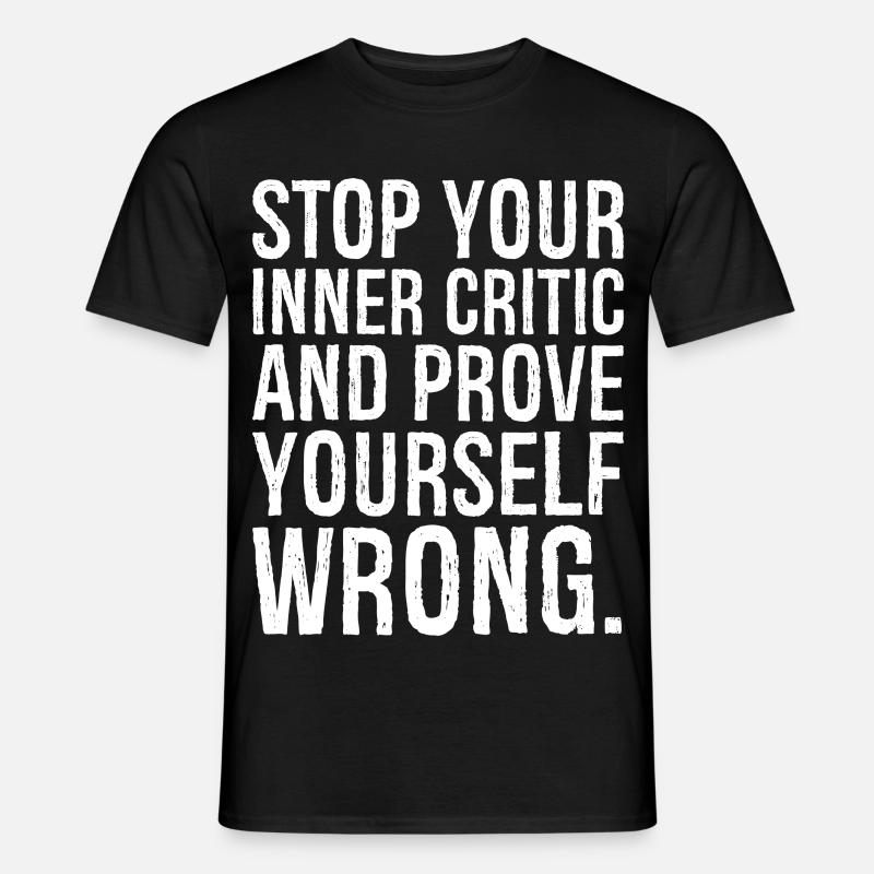 stop your inner critic and prove yourself wrong - Men's T-Shirt - black