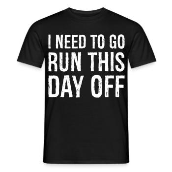 I need to go run this day off - Men's T-Shirt - black - Front - AI Model Male 178 light (178cm)