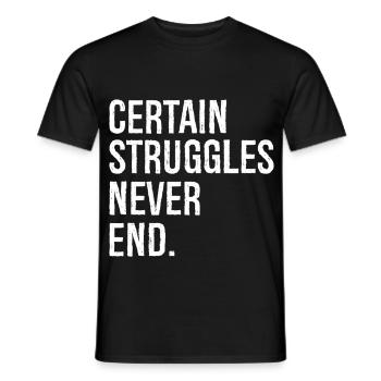 certain struggles never end - Men's T-Shirt - black - Front - AI Model Male 178 light (178cm)