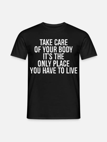 Kümmere dich um deinen Körper, es ist der einzige Ort, an dem du - Männer T-Shirt - Schwarz