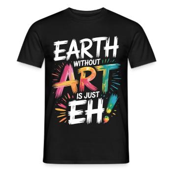 Earth Without Art Is Just Eh Art Teacher - Men's T-Shirt - black - Front - AI Model Male 178 light (178cm)