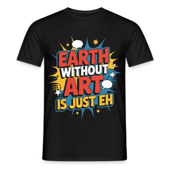 Earth Without Art Is Just Eh Art Teacher - Men's T-Shirt - black - Front - AI Model Male 178 light (178cm)