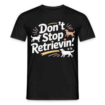 Don’t Stop Retrievin’ Funny Dog  - Men's T-Shirt - black - Front - AI Model Male 178 light (178cm)