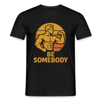 Be Somebody – T-shirt de motivation - T-shirt homme - noir - Devant - AI Model Male 178 light (178cm)