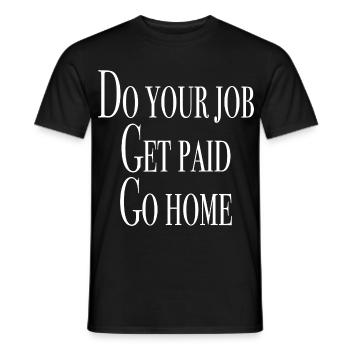 Do your job, get paid, go home - Men's T-Shirt - black - Front - AI Model Male 178 light (178cm)