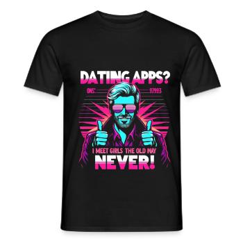 Dating apps? I meet girls the old way - never! - Men's T-Shirt - black - Front - AI Model Male 178 light (178cm)