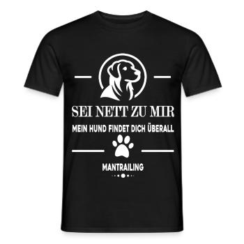 Mantrailing Sei nett zu mir menín Hund findet dich - Männer T-Shirt - Schwarz - Vorne - AI Model Male 178 light (178cm)