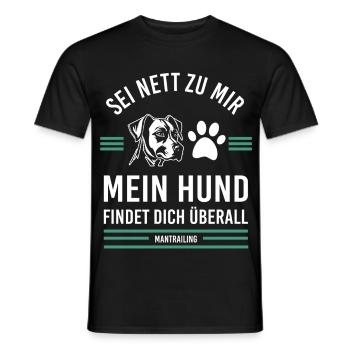 Sei nett zu mir mein Hund findet dich überall - Männer T-Shirt - Schwarz - Vorne - AI Model Male 178 light (178cm)