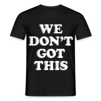 we don't got this - Men's T-Shirt - black - Front - AI Model Male 178 light (178cm)
