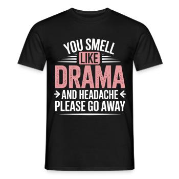You Smell Like Drama And A Headache Please Go Away - Männer T-Shirt - Schwarz - Vorne - AI Model Male 178 light (178cm)