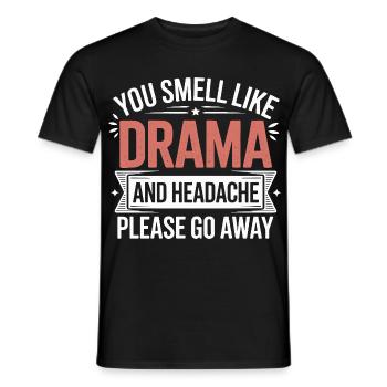 You Smell Like Drama And A Headache Please Go Away - Männer T-Shirt - Schwarz - Vorne - AI Model Male 178 light (178cm)