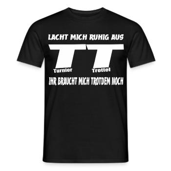 Lacht Mich Ruhig Aus Turnier Trottel Design - Männer T-Shirt - Schwarz - Vorne - AI Model Male 178 light (178cm)