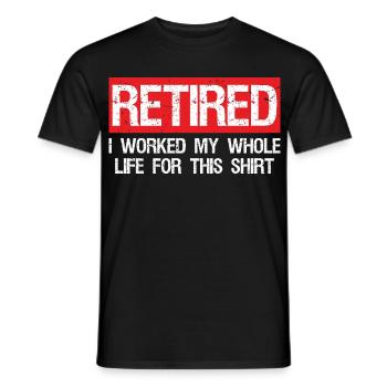 retired I worked my whole life for this shirt - Men's T-Shirt - black - Front - AI Model Male 178 light (178cm)