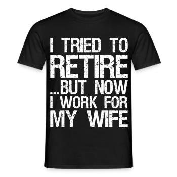 I tried to retire-but now I work for my wife - Men's T-Shirt - black - Front - AI Model Male 178 light (178cm)